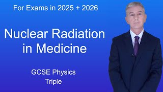 GCSE Physics Revision quotNuclear Radiation in Medicinequot Triple [upl. by Knick]