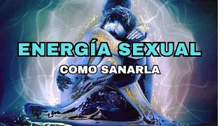 CÓMO LIMPIAR Y SANAR TU ENERGIA SEXUAL [upl. by Eislrahc727]