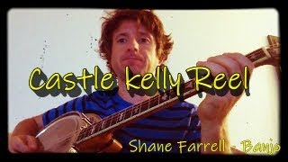 Castle Kelly Reel  Shane Farrell Banjo [upl. by Anires]