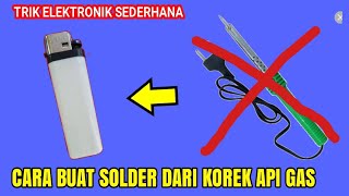 wajib ditiru Ide kreatif Buat solder dari korek gas [upl. by Ayel730]