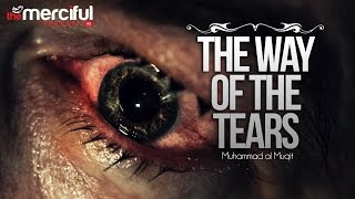 The Way of The Tears  Exclusive Nasheed  Muhammad al Muqit [upl. by Eido]