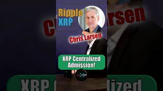 Chris Larsen Ripple  Admits XRP is Centralized [upl. by Najar515]