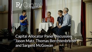 Capital Allocator Panel Discussion Jason Matz Thomas Berchtenbreiter and Sargent McGowan [upl. by Gilpin]