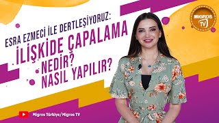 Esra Ezmeci ile Dertleşiyoruz İlişkide Çapalama Nedir Nasıl Yapılır [upl. by Zingale108]