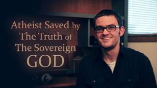 Atheist Saved by The Truth of The Sovereign God [upl. by Asirral]