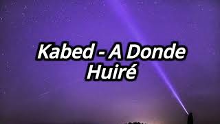 Kabed  A Donde Huiré Letra [upl. by Geer]