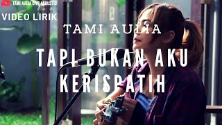 Tapi Bukan Aku Kerispatih  Lirik  Tami Aulia Cover [upl. by Aruasor]