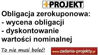 Obligacja zerokuponowa  wycena obligacji dyskontowanie wartości nominalnej [upl. by Smoot890]