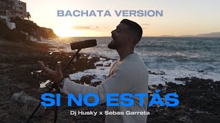 SI NO ESTÁS  Bachata Version  Dj Husky x Sebas Garreta Official Video Iñigo Quintero [upl. by Ynohtn669]