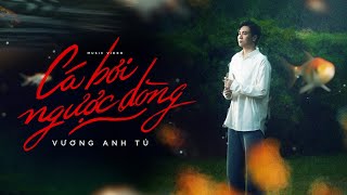 CÁ BƠI NGƯỢC DÒNG  VƯƠNG ANH TÚ  MUSIC VIDEO OFFICIAL [upl. by Nevek]