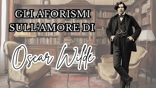 Gli Aforismi SullAmore di OSCAR WILDE [upl. by Iteerp]