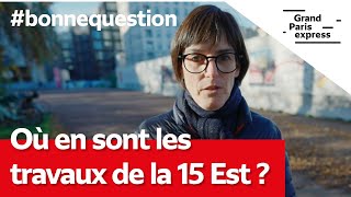 Bonne question  Où en sont les travaux de la ligne 15 Est [upl. by Fleisher412]