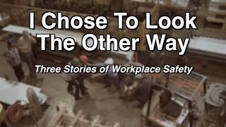 I Chose to Look the Other Way Three Stories of Workplace Safety [upl. by Idell]