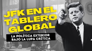 JFK en el Tablero Global La Política Exterior bajo la Lupa Crítica [upl. by Nika302]