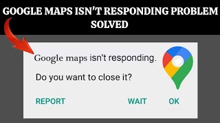 How To Solve Google Maps Isnt Responding Problem Rsha26 Solutions [upl. by Alvera857]