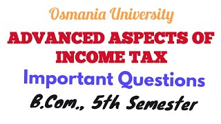 Advanced Aspects of Income Tax  Important Questions  BCom 5th Semester  UG Degree [upl. by Soulier]