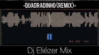 Dj Eliézer Mix  QUADRADINHO REMIX [upl. by Rexfourd]