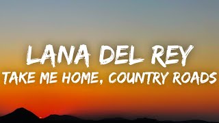 Lana Del Rey  Take Me Home Country Roads Lyrics [upl. by Binetta]