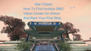 Star Citizen How To Find Invictus 2952 Vision Center on Orison and Rent your First Ship [upl. by Hennessey]