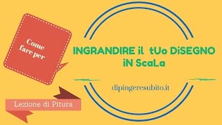 Lezione di pittura come ingrandire in scala un disegno [upl. by Aihsoem99]