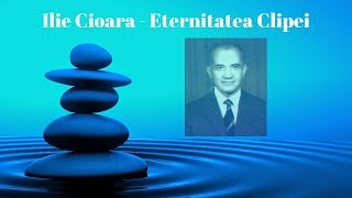 Eternitatea Clipei  Ilie Cioară  15 quotCunoașterea de Sinequot și Iisus Cristos voce [upl. by Camille634]