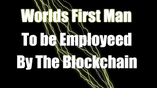 2 Worlds first man to be employed by the blockchain [upl. by Iny130]