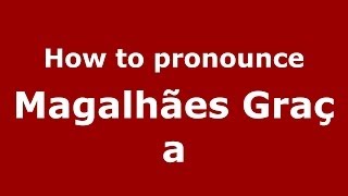 How to pronounce Magalhães Graça BrazilianPortuguese  PronounceNamescom [upl. by Akirahc]