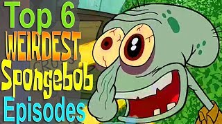 Top 6 Weirdest Spongebob Episodes [upl. by Monarski116]