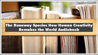 David Eagleman Anthony Brandt The Runaway Species How Human Creativity Remakes Audiobook [upl. by Chien]