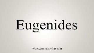 How To Say Eugenides [upl. by Farrish]