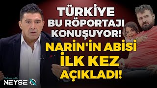 Türkiye Bu Röportajı Konuşuyor Narinin Abisi İlk Kez Açıkladı  Hakan Uralla Neyse O [upl. by Jamin]