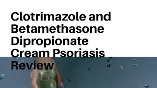 Clotrimazole and Betamethasone Dipropionate Cream Psoriasis Review [upl. by Janeczka195]