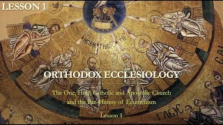 Online Course  Orthodox Ecclesiology Lesson 1  What is the Church [upl. by Arimlede412]