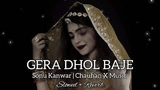 Gera Dhol Baje  Sonu Kanwar  LoFi  Slowed  Reverb  Chauhan X Music [upl. by Petua6]