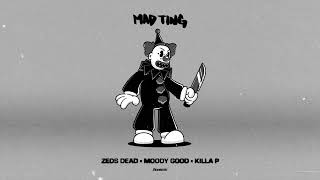 Zeds Dead x Moody Good x Killa P  Mad Ting [upl. by Eus]