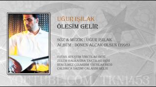 UĞUR IŞILAK  ÖLESİM GELİR [upl. by Ynelram]