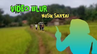 VIDEO BLUR DAN MUSIK COCOK BUAT SANTAI [upl. by Livi]