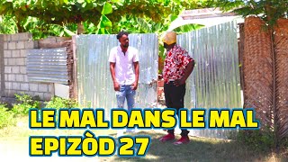 LE MAL DANS LE MAL EPISODE27 GEN BAGAY DEMA PAGA TINE BOULIKI MIA LALA STEEVE KEDJY [upl. by Niledam]