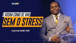 É ASSIM COMO SE VIVE SEM O STRESS Pastor Kene Ume [upl. by Codi210]