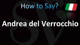 How to Pronounce Andrea del Verrocchio Italian [upl. by Dualc]