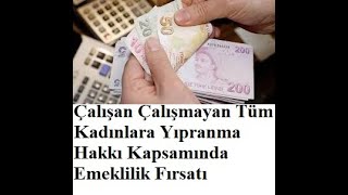 Çalışan Çalışmayan Tüm Kadınlara Yıpranma Hakkı Kapsamında Emeklilik Fırsatı [upl. by Kwok]