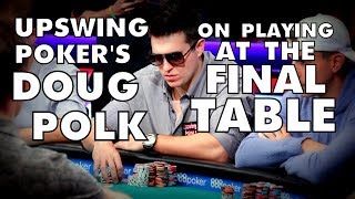 Upswing Poker Doug Polk On Playing At A Final Table [upl. by Tim]