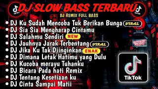 DJ SLOWBASS TERBARU 2024🎵DJ VIRAL TIKTOK FULL BASS🎵DJ KU SUDAH MENCOBA TUK BERIKAN BUNGA🎵 FULL ALBUM [upl. by Bedad]