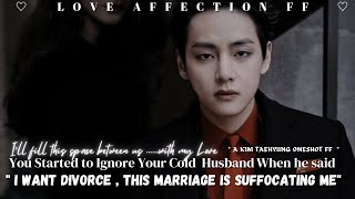 Taehyung Oneshot ff  You started to ignore your cold husband when he asked for the divorce [upl. by Friedrick373]