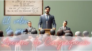 EL VALOR DE SER UN ANCIANO DE CONGREGACIÓN [upl. by Kalinda779]