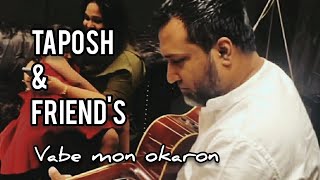 Vhabe Mon Okaron Ft TAPOSH LIVE  TAPOSH amp FRIENDS Night  Acoustic Version [upl. by Rebecka]