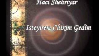 Haci Shehriyar  Isteyirem Chixim Gedim [upl. by Pliske]