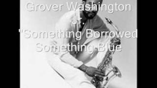 Grover Washington Jr  Something Borrowed Something Blue [upl. by Siraved884]