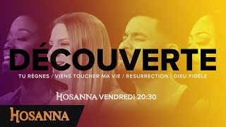 Hosanna Découverte  Tu règnes  Viens toucher ma vie  Resurrection  Dieu fidèle [upl. by Ehcram]