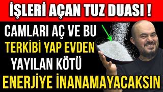 İŞLERİ AÇAN TUZ DUASI  CAMLARI AÇ VE BU TERKİBİ YAP EVDEN YAYILAN KÖTÜ ENERJİYE İNANAMAYACAKSIN [upl. by Desirae]